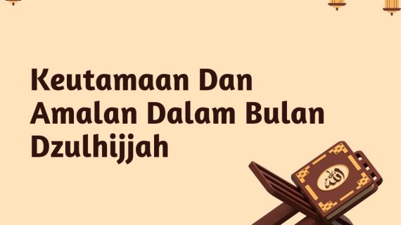 Keutamaan Dan Amalan Dalam Bulan Dzulhijjah